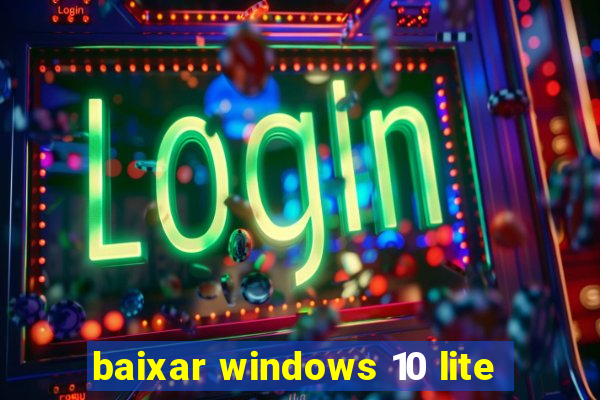 baixar windows 10 lite